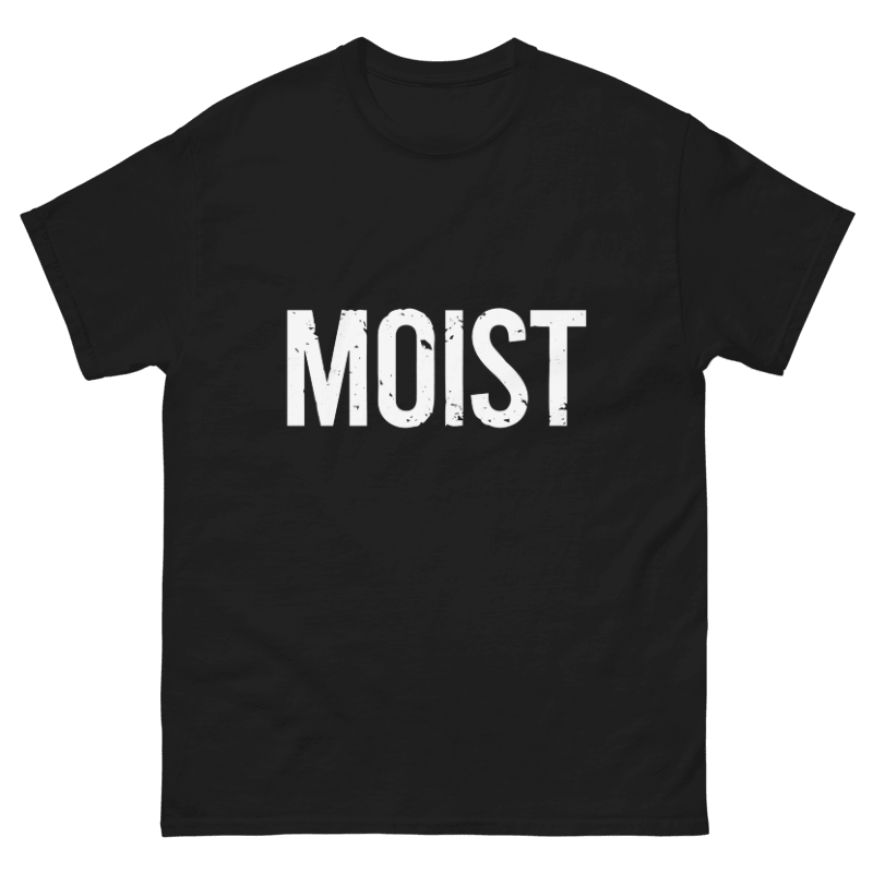 Moist Design Unisex Shirt/Hoodie/Sweatshirt