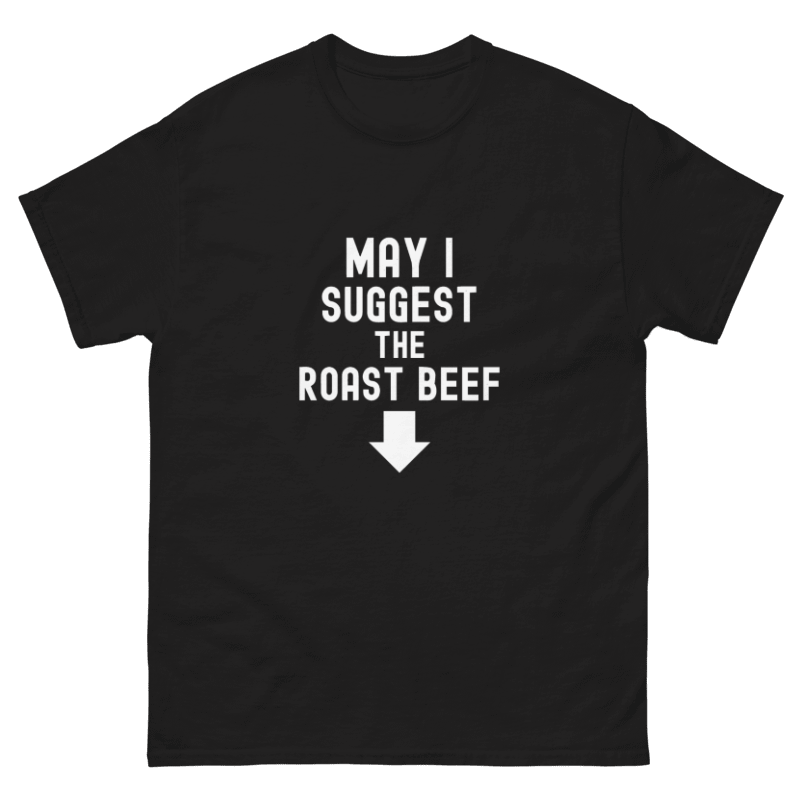 May I Suggest the Roast Beef Design Unisex Shirt/Hoodie/Sweatshirt