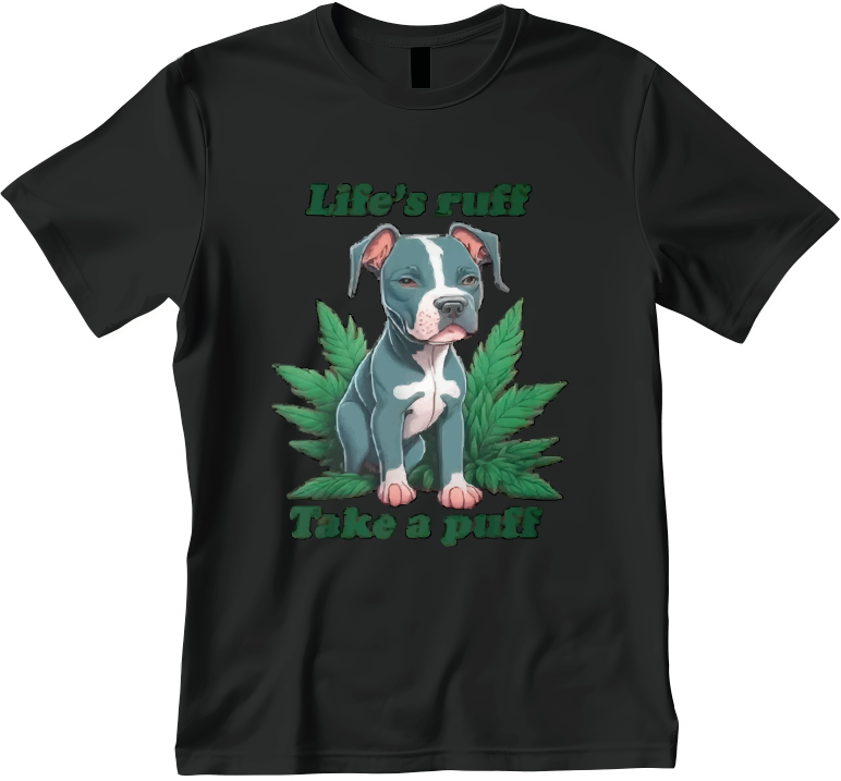Life's Ruff, Take a Puff Design Unisex Shirt/Hoodie/Sweatshirt