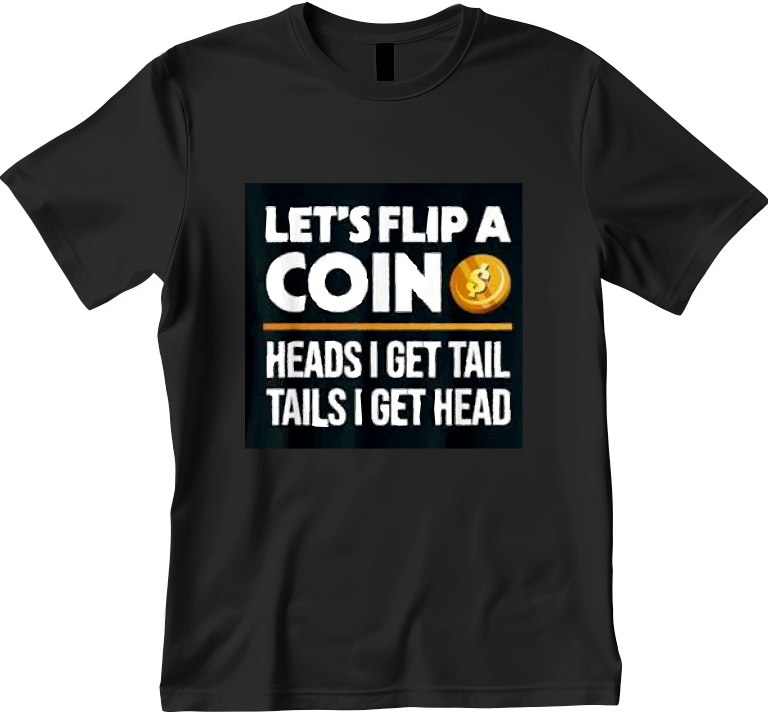 Let’s Flip a Coin Design Unisex Shirt/Hoodie/Sweatshirt