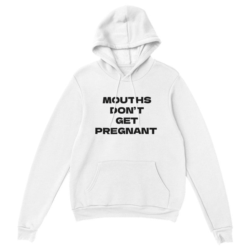 Mouths Don't Get Pregnant Design Unisex Shirt/Hoodie/Sweatshirt