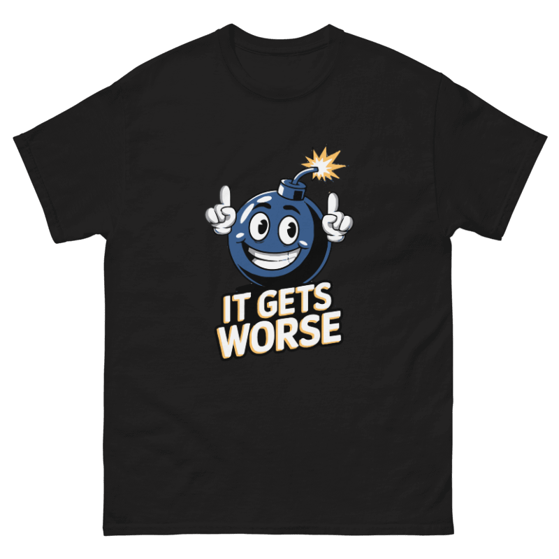 It Get Worse Design Unisex Shirt/Hoodie/Sweatshirt
