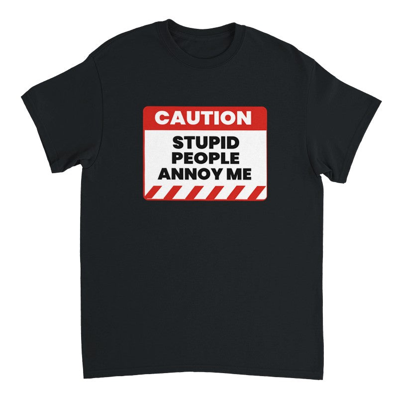 Caution: Stupid People Annoy Me Design Shirt/Hoodie/Sweatshirt