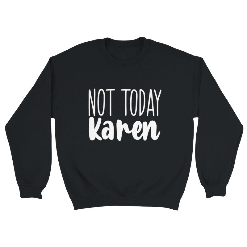 Not Today Karen Design Unisex Shirt/Hoodie/Sweatshirt