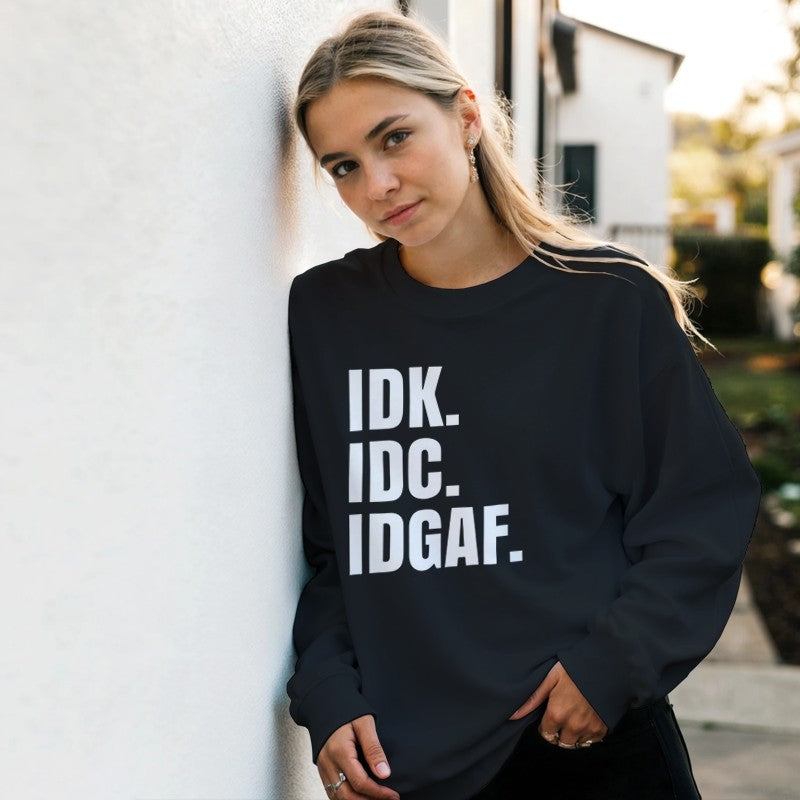IDK, IDC, IDGAF Design Unisex Shirt/Hoodie/Sweatshirt