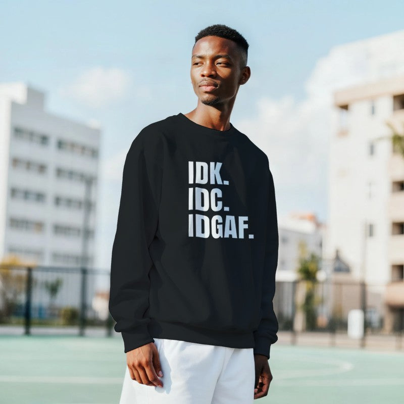 IDK, IDC, IDGAF Design Unisex Shirt/Hoodie/Sweatshirt