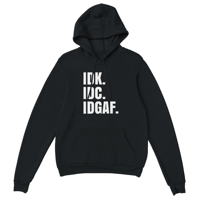 IDK, IDC, IDGAF Design Unisex Shirt/Hoodie/Sweatshirt