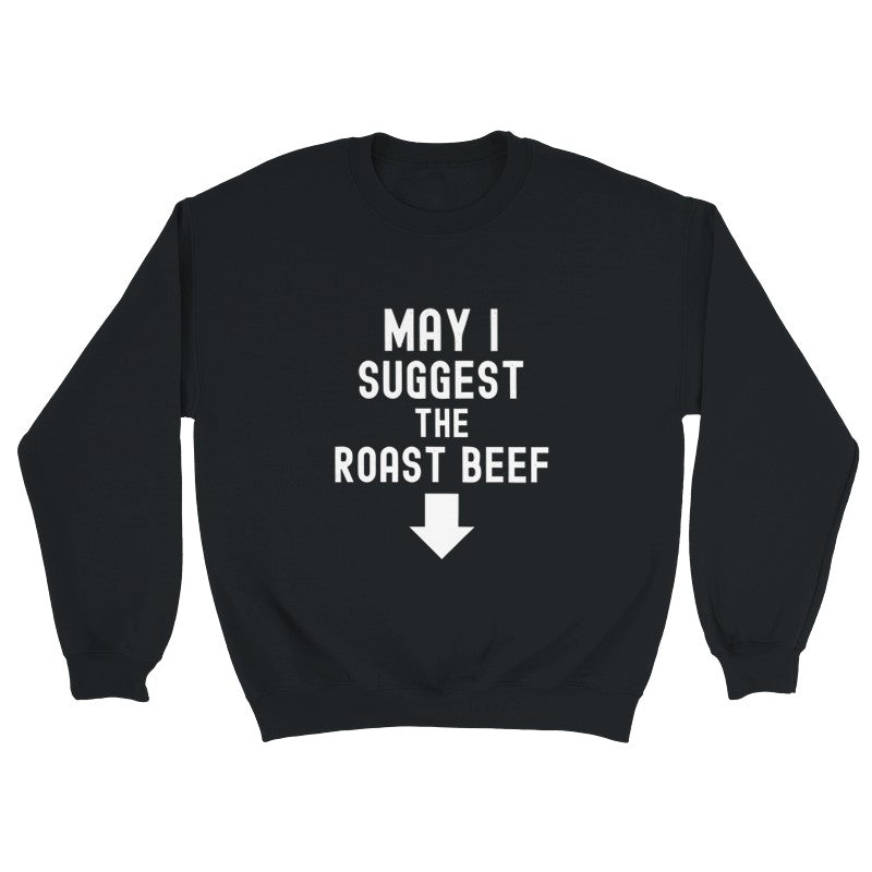 May I Suggest the Roast Beef Design Unisex Shirt/Hoodie/Sweatshirt