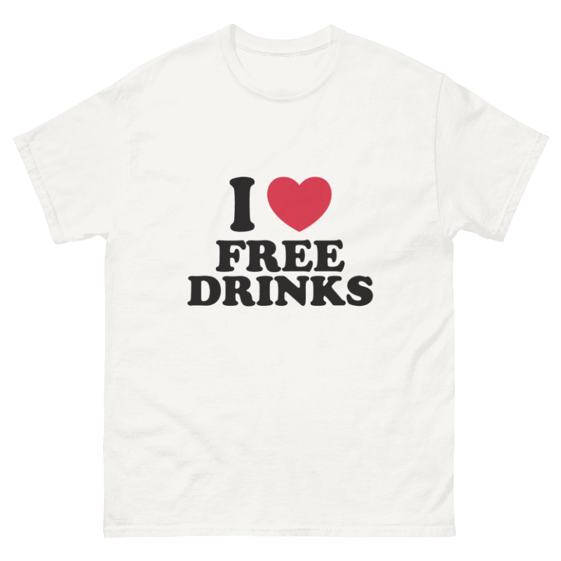 I Love Free Drinks Design Unisex Shirt/Hoodie/Sweatshirt