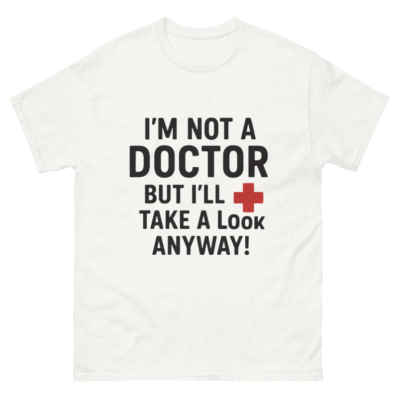 I'm Not a Doctor Design Unisex Shirt/Hoodie/Sweatshirt