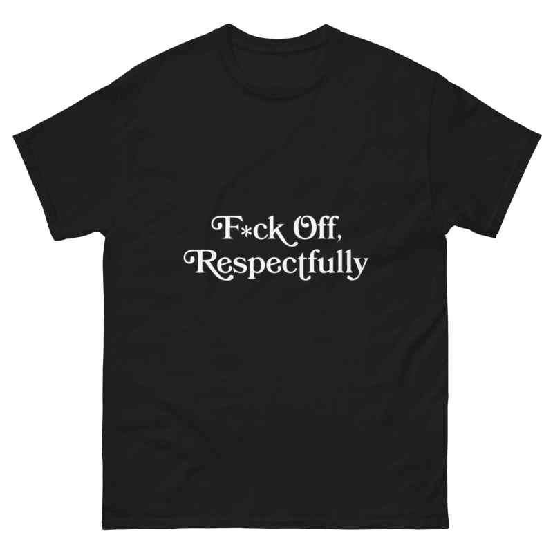 F*ck Off Respectfully Design Unisex Shirt/Hoodie/Sweatshirt