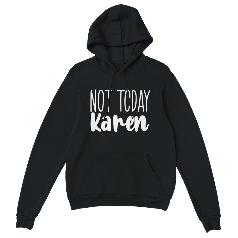 Not Today Karen Design Unisex Shirt/Hoodie/Sweatshirt