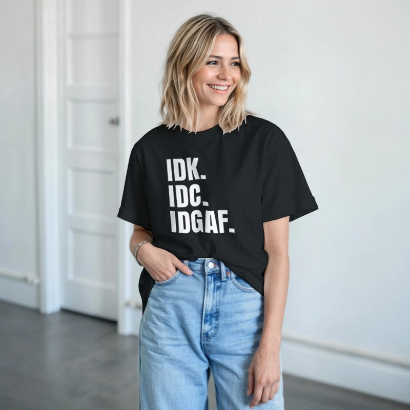 IDK, IDC, IDGAF Design Unisex Shirt/Hoodie/Sweatshirt