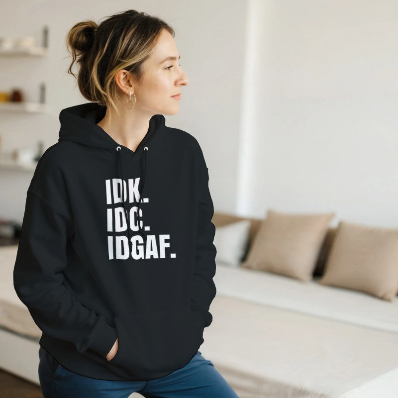 IDK, IDC, IDGAF Design Unisex Shirt/Hoodie/Sweatshirt
