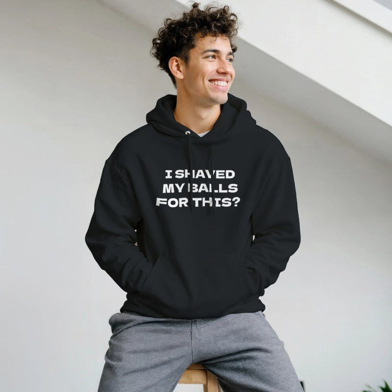I Shaved my Balls for This? Design Unisex Shirt/Hoodie/Sweatshirt
