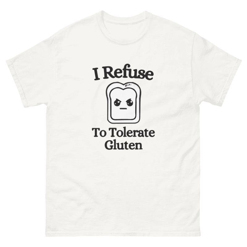 I Refuse to Tolerate Gluten Design Unisex Shirt/Hoodie/Sweatshirt