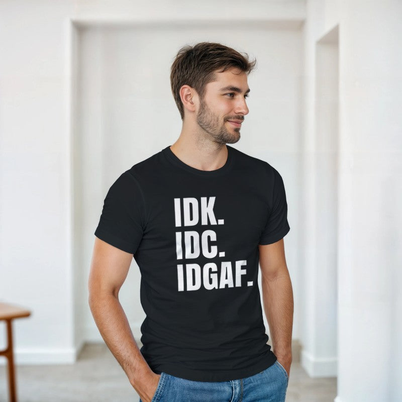 IDK, IDC, IDGAF Design Unisex Shirt/Hoodie/Sweatshirt