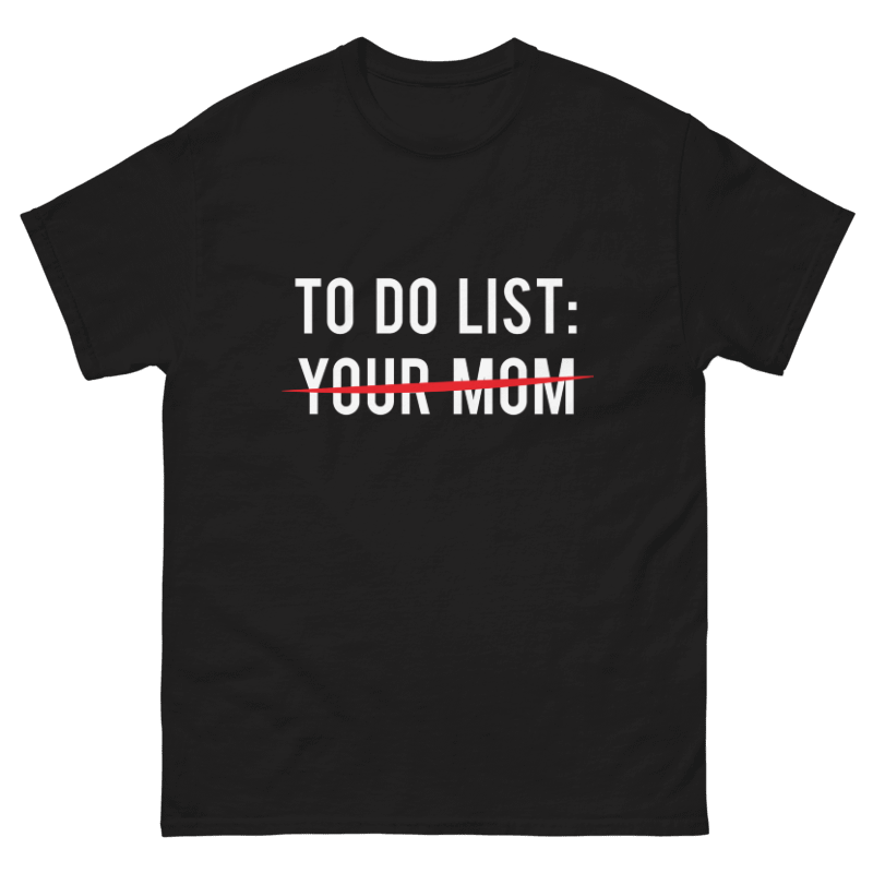 To Do List: Your Mom Design Unisex Shirt/Hoodie/Sweatshirt