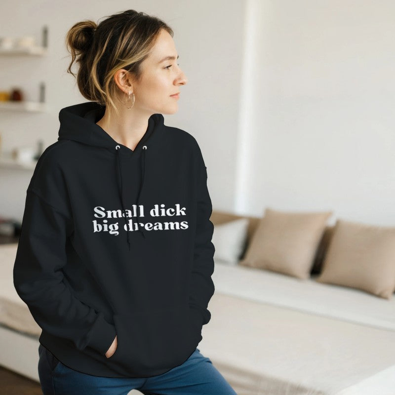 Small Dick Big Dreams Design Unisex Shirt/Hoodie/Sweatshirt