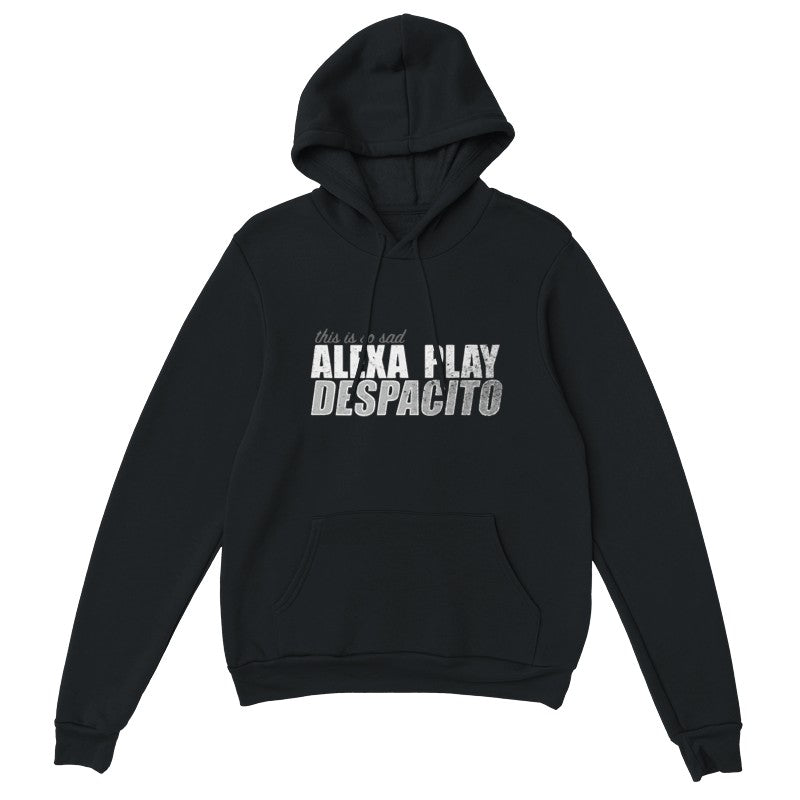 Alexa Play Despacito Design Unisex Shirt/Hoodie/Sweatshirt