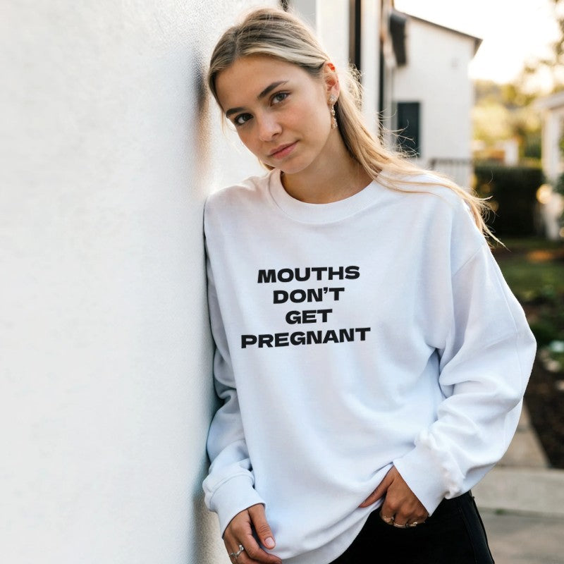 Mouths Don't Get Pregnant Design Unisex Shirt/Hoodie/Sweatshirt