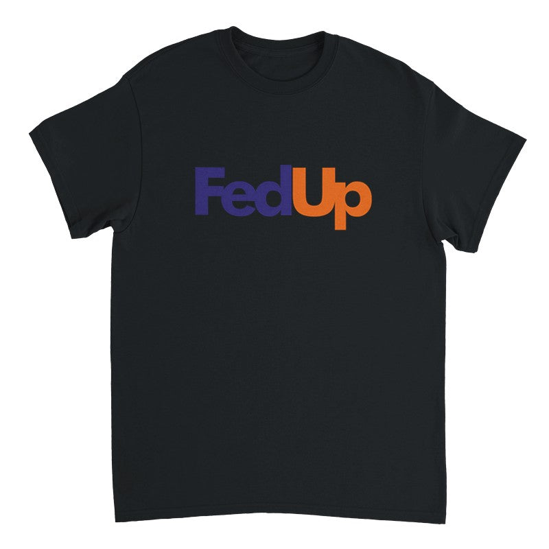 FedUp Design Unisex Shirt/Hoodie/Sweatshirt