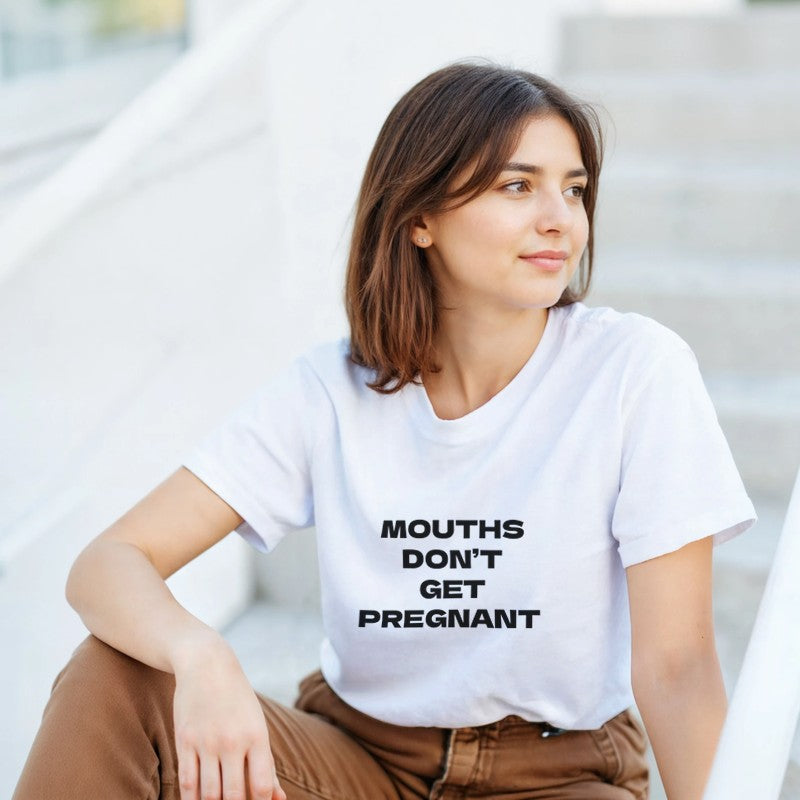 Mouths Don't Get Pregnant Design Unisex Shirt/Hoodie/Sweatshirt