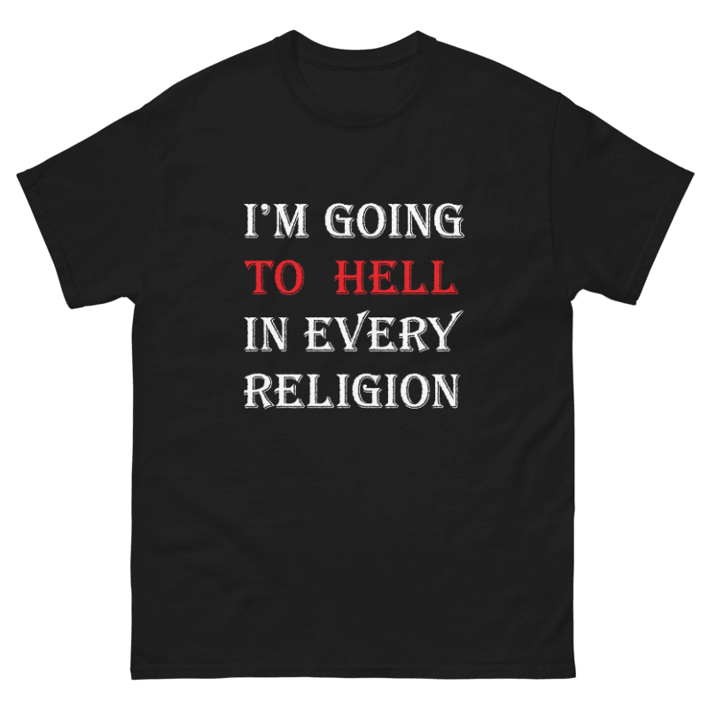 Im Going to Hell Design Unisex Shirt/Hoodie/Sweatshirt
