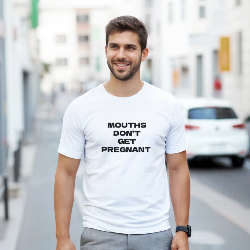 Mouths Don't Get Pregnant Design Unisex Shirt/Hoodie/Sweatshirt