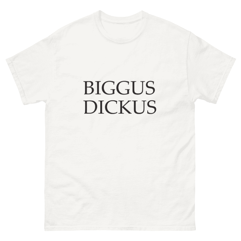 Biggus Dickus Design Unisex Shirt/Hoodie/Sweatshirt
