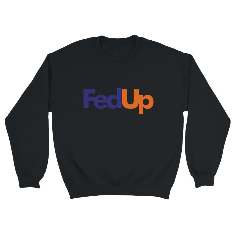 FedUp Design Unisex Shirt/Hoodie/Sweatshirt