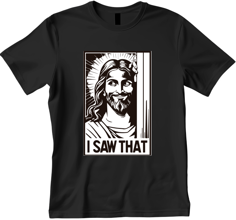 I Saw That Design Unisex Shirt/Hoodie/Sweatshirt