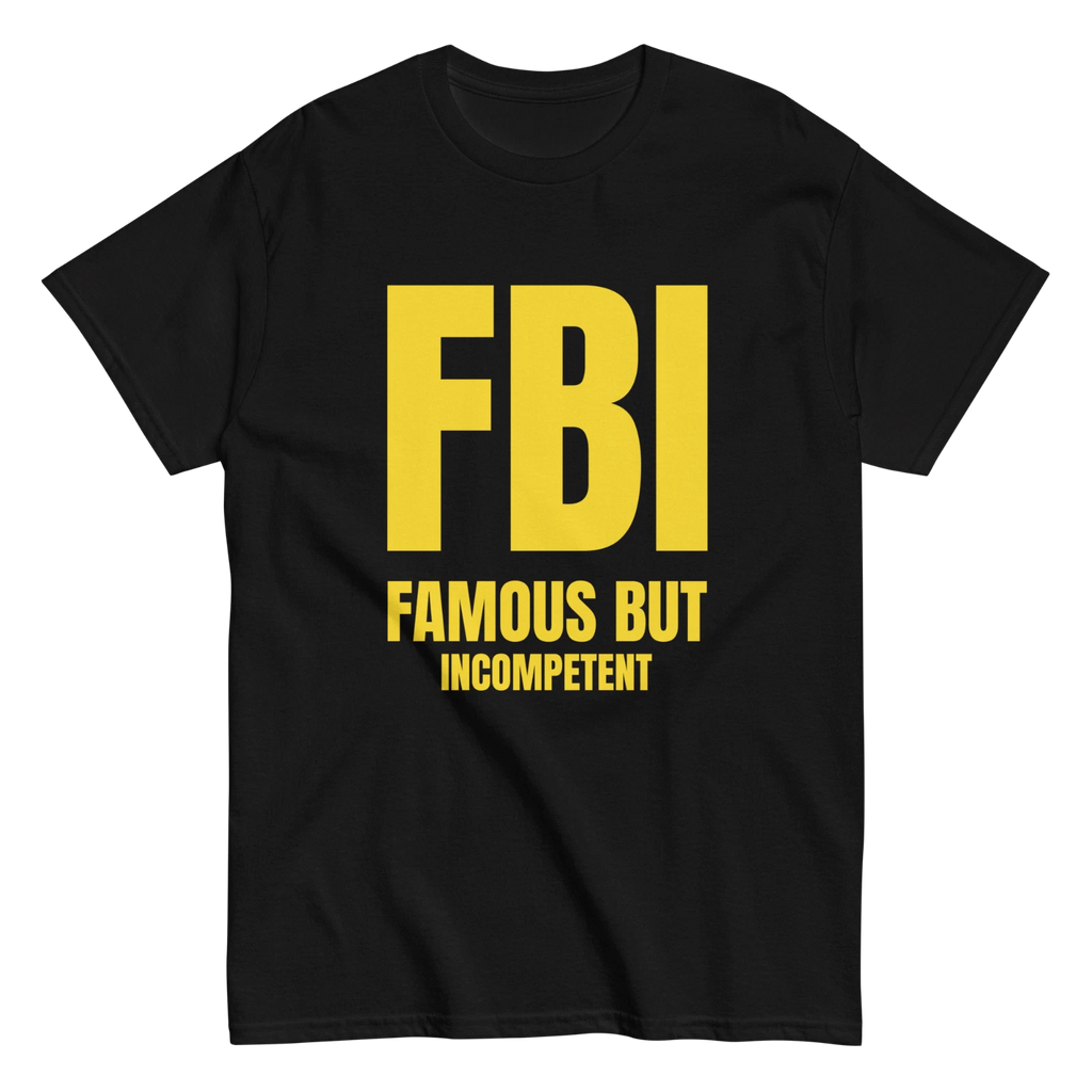 FBI "Famous But Incompetent" Design Shirt/Hoodie/Sweatshirt