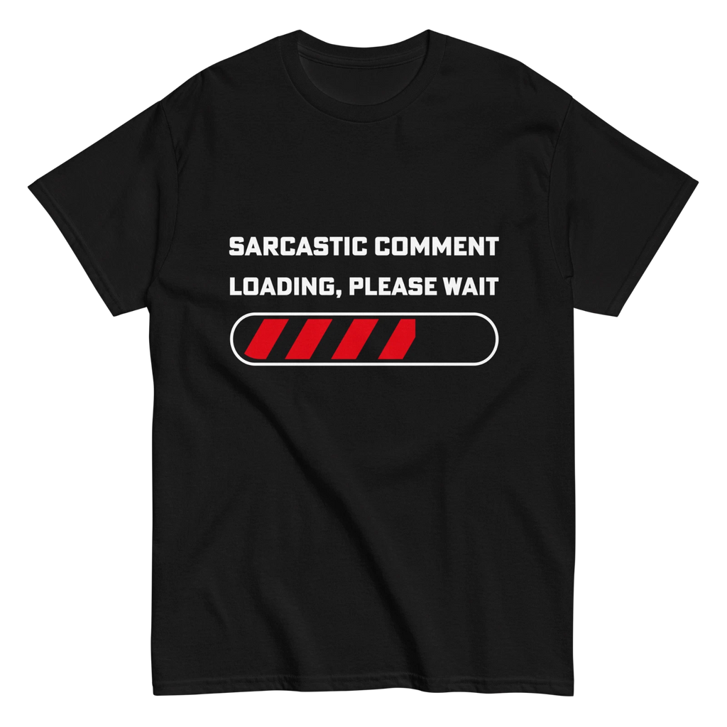 "Sarcastic Comment Loading" Design Shirt/Hoodie/Sweatshirt