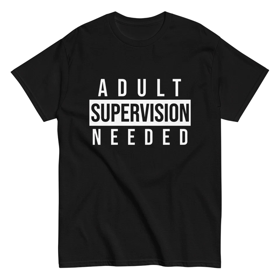 "Adult Supervision Needed" Design Shirt/Hoodie/Sweatshirt
