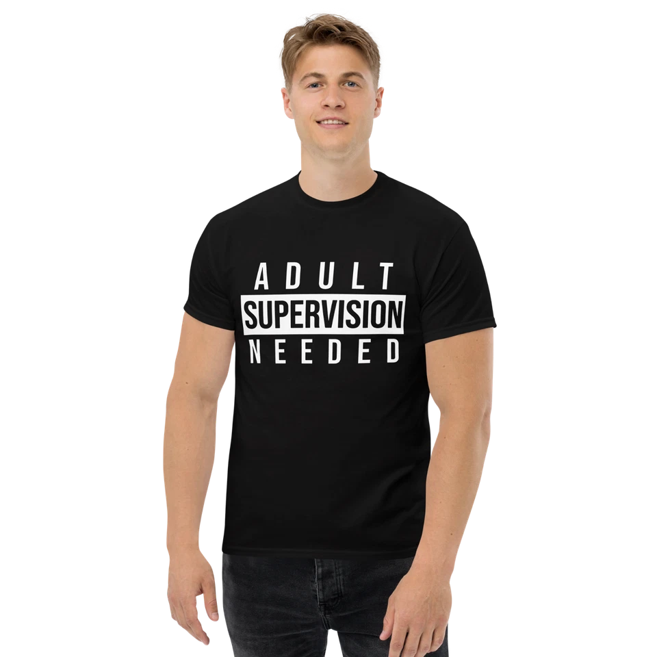 "Adult Supervision Needed" Design Shirt/Hoodie/Sweatshirt