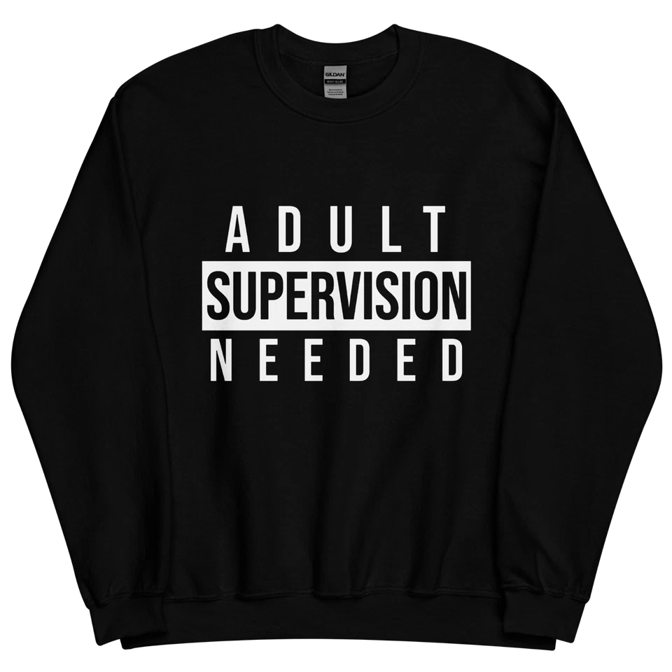 "Adult Supervision Needed" Design Shirt/Hoodie/Sweatshirt