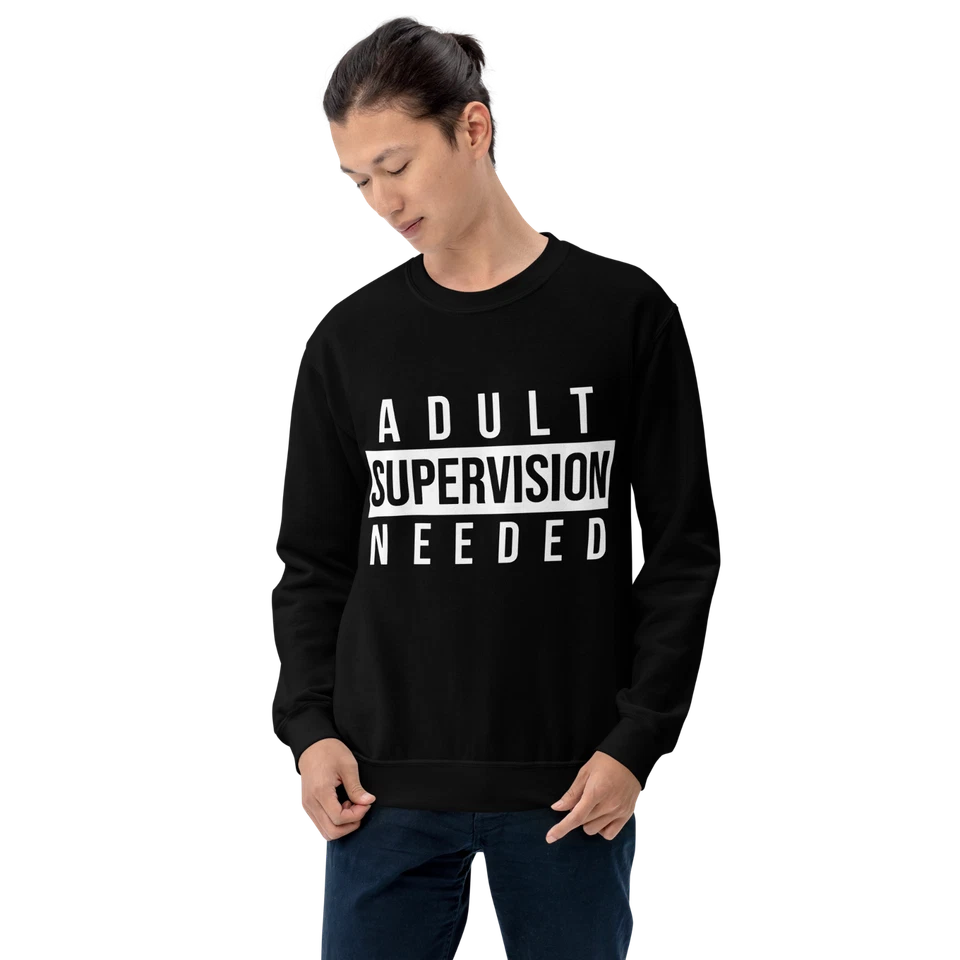 "Adult Supervision Needed" Design Shirt/Hoodie/Sweatshirt