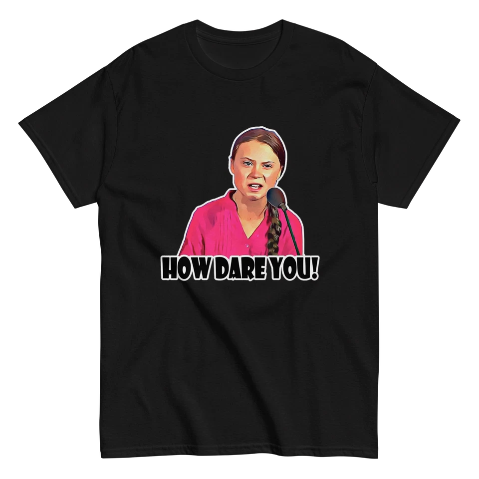 "How Dare You" Design Shirt/Hoodie/Sweatshirt