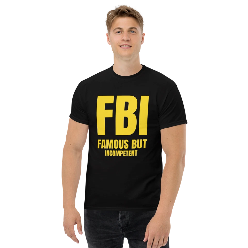 FBI "Famous But Incompetent" Design Shirt/Hoodie/Sweatshirt