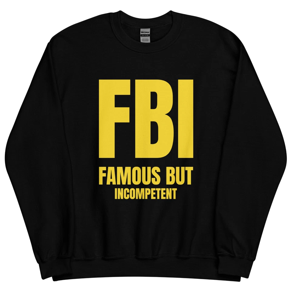 FBI "Famous But Incompetent" Design Shirt/Hoodie/Sweatshirt